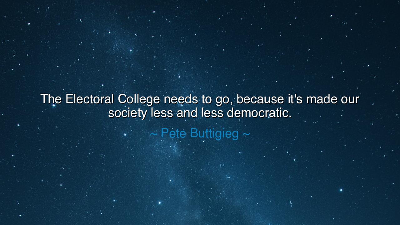 The Electoral College needs to go, because it's made our society