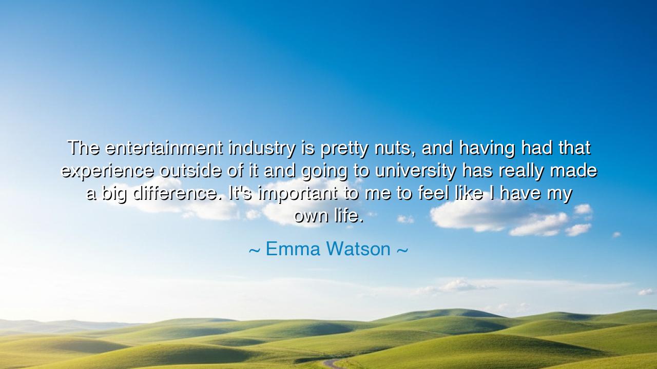 The entertainment industry is pretty nuts, and having had that