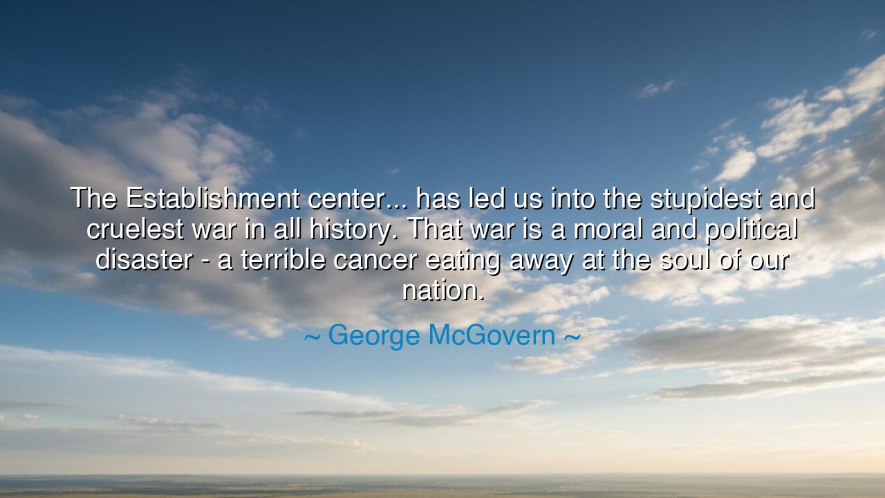 The Establishment center... has led us into the stupidest and