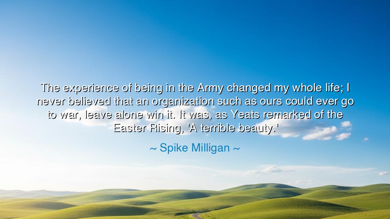 The experience of being in the Army changed my whole life; I