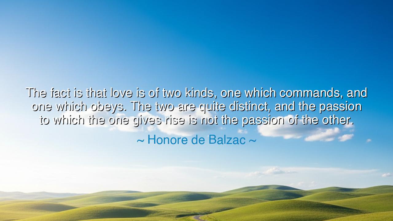The fact is that love is of two kinds, one which commands, and