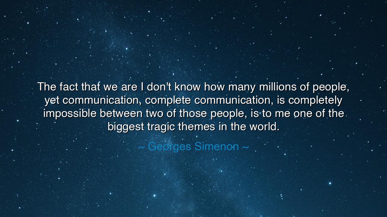 The fact that we are I don't know how many millions of people