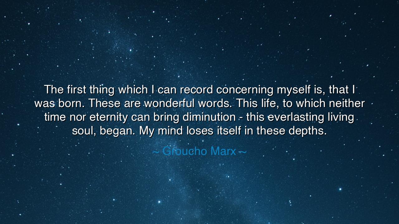 The first thing which I can record concerning myself is, that I