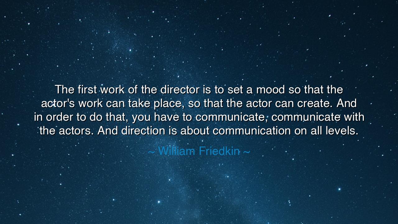 The first work of the director is to set a mood so that the