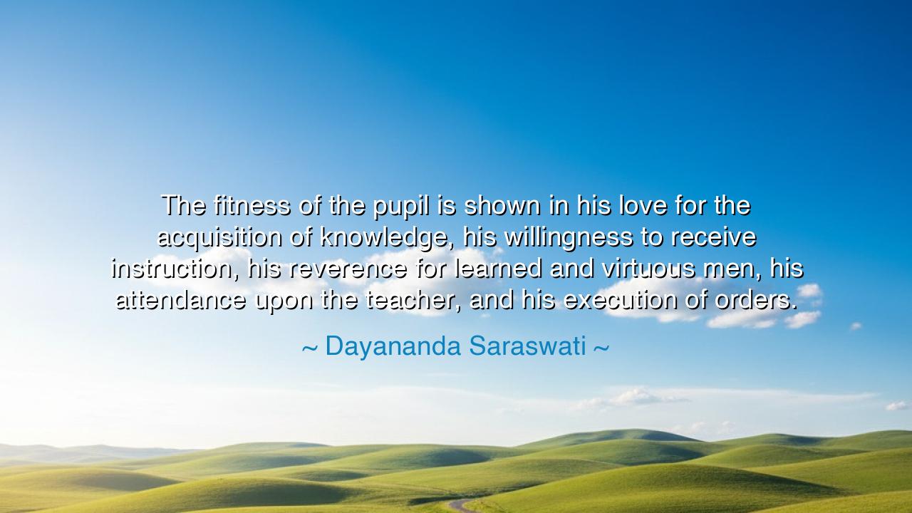 The fitness of the pupil is shown in his love for the acquisition