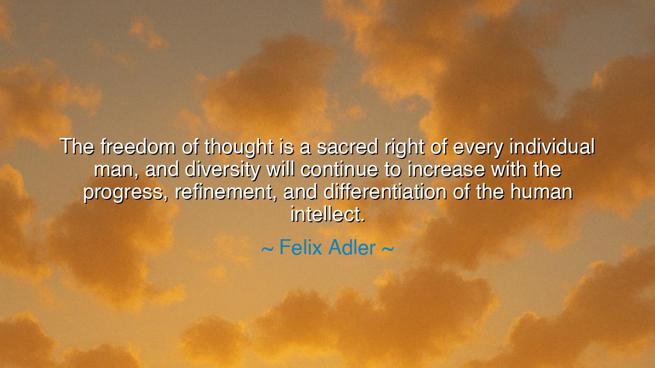 The freedom of thought is a sacred right of every individual man
