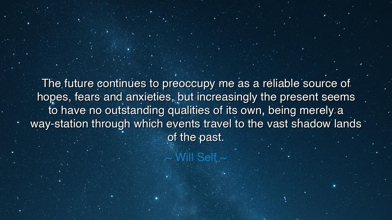 The future continues to preoccupy me as a reliable source of