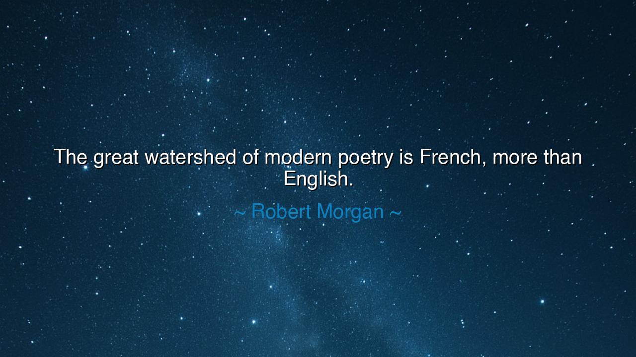 The great watershed of modern poetry is French, more than