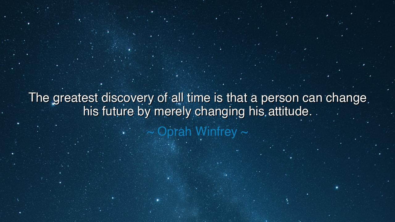 The greatest discovery of all time is that a person can change