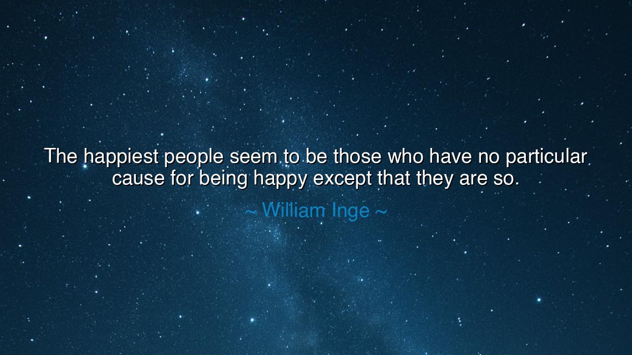 The happiest people seem to be those who have no particular cause