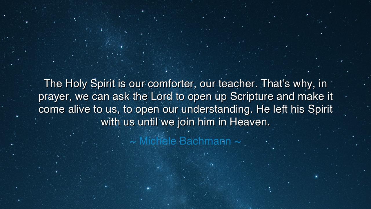 The Holy Spirit is our comforter, our teacher. That's why, in