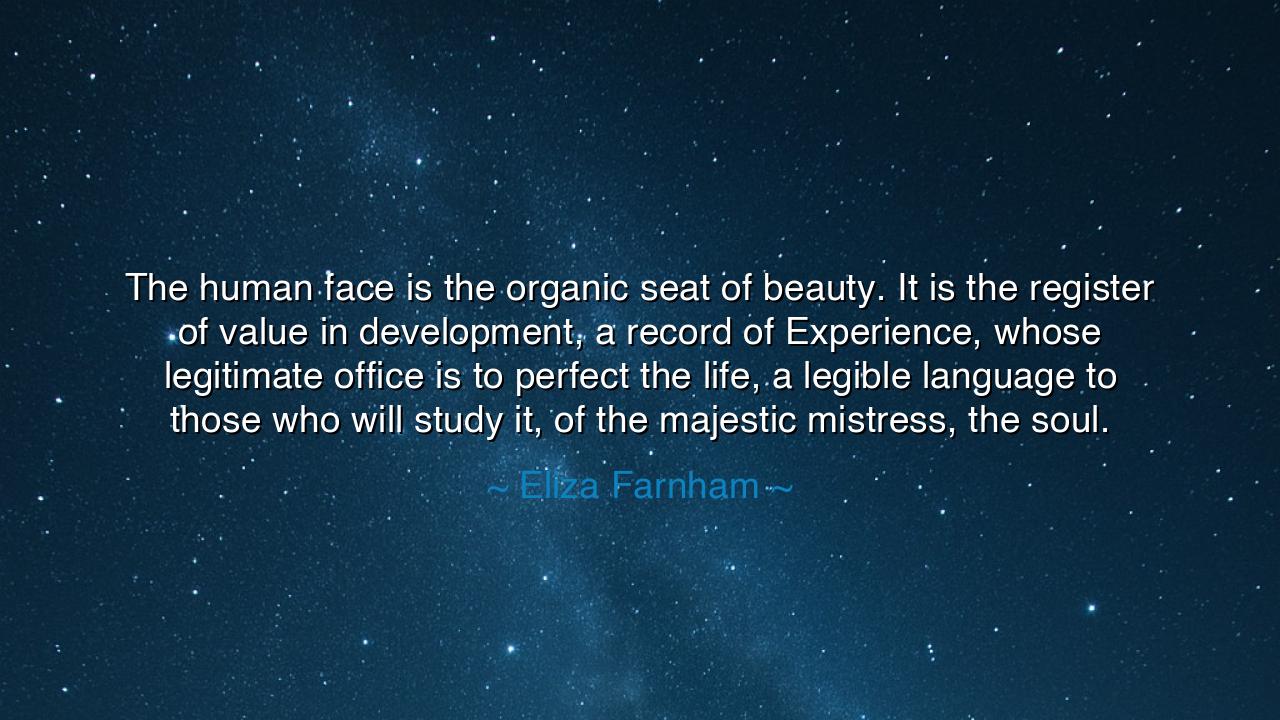The human face is the organic seat of beauty. It is the register