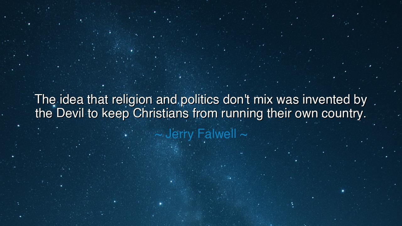 The idea that religion and politics don't mix was invented by the