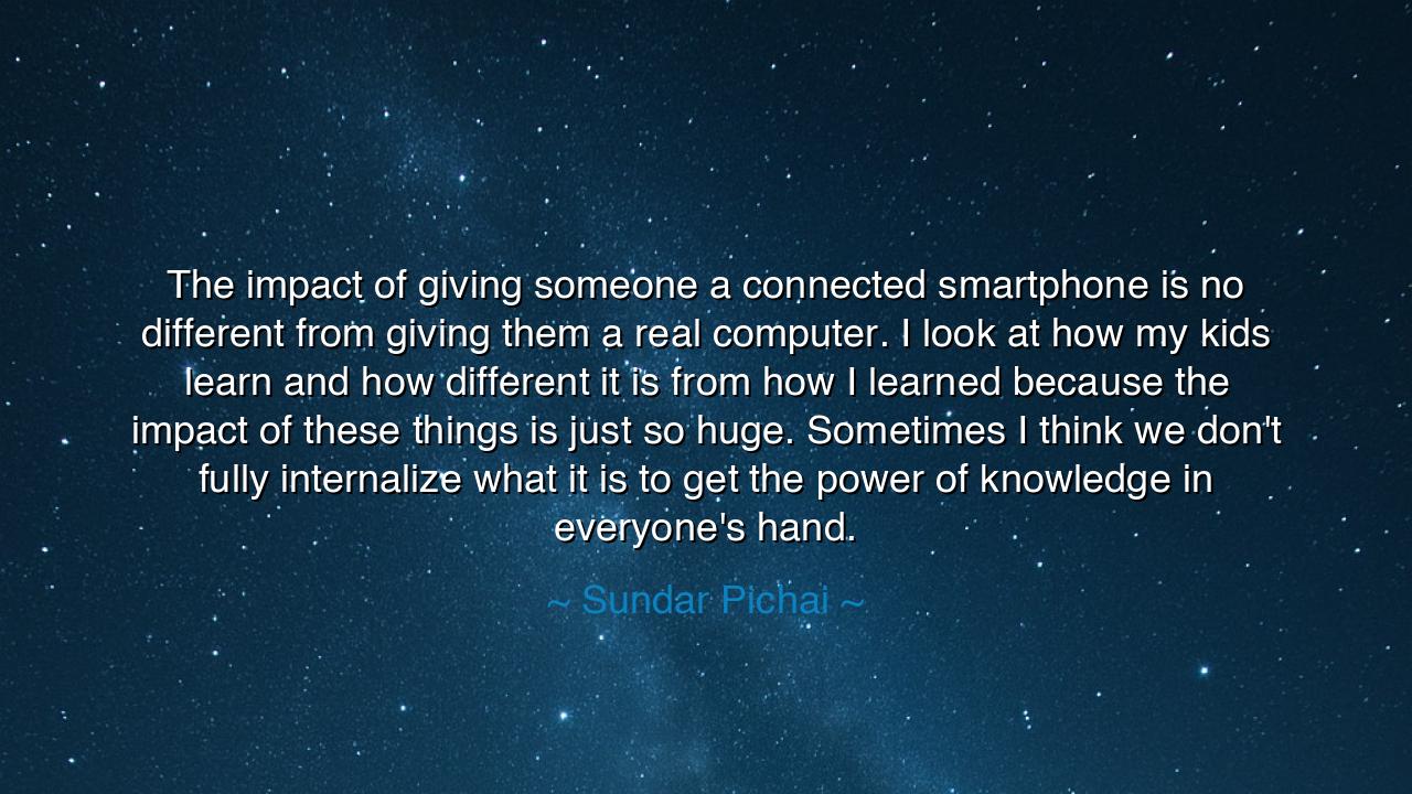 The impact of giving someone a connected smartphone is no