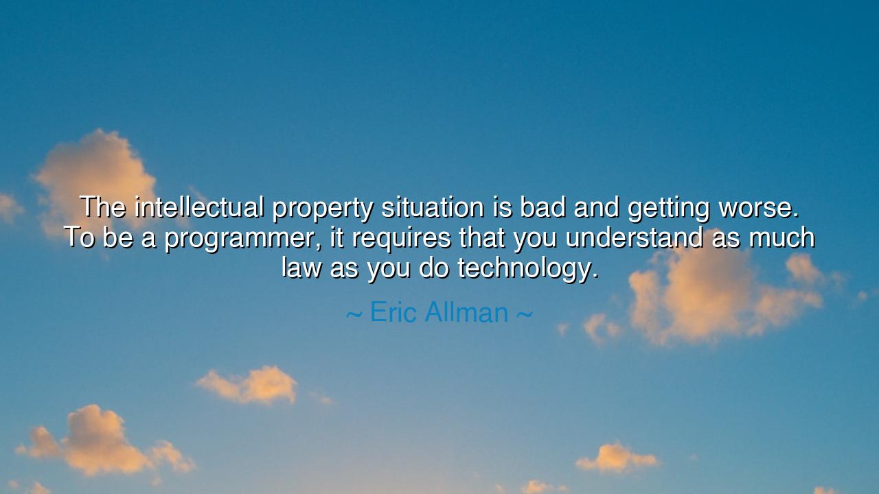 The intellectual property situation is bad and getting worse. To