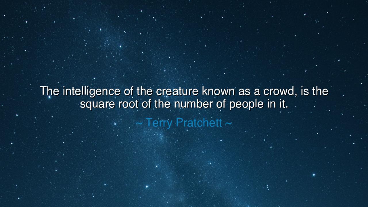 The intelligence of the creature known as a crowd, is the square