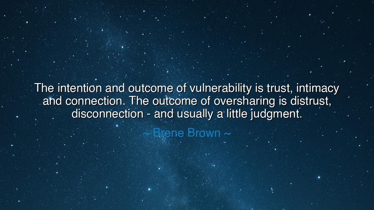 The intention and outcome of vulnerability is trust, intimacy