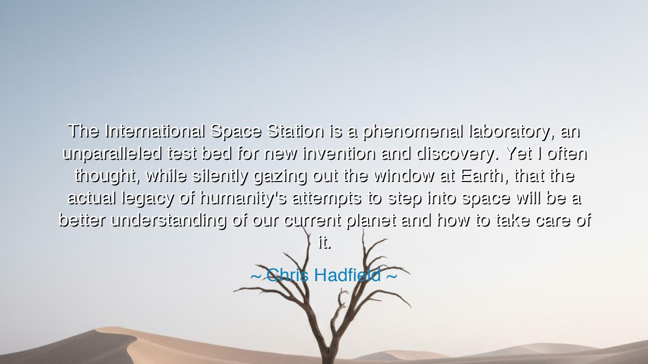 The International Space Station is a phenomenal laboratory, an