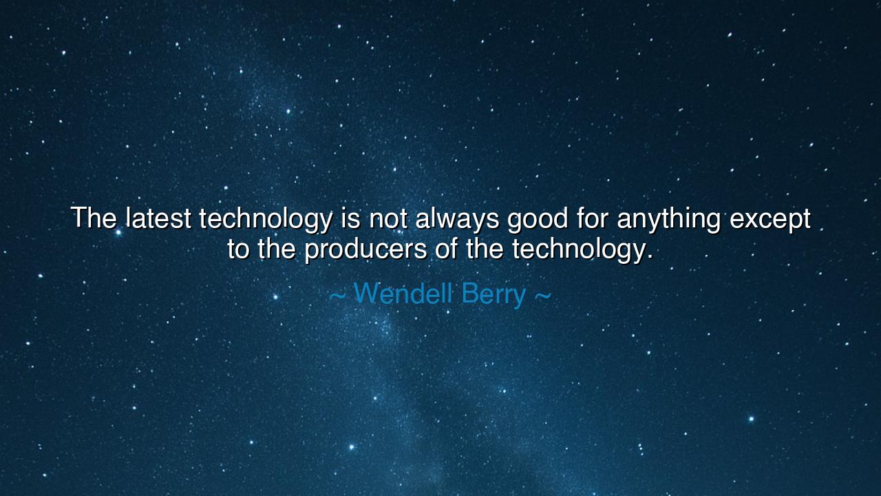 The latest technology is not always good for anything except to