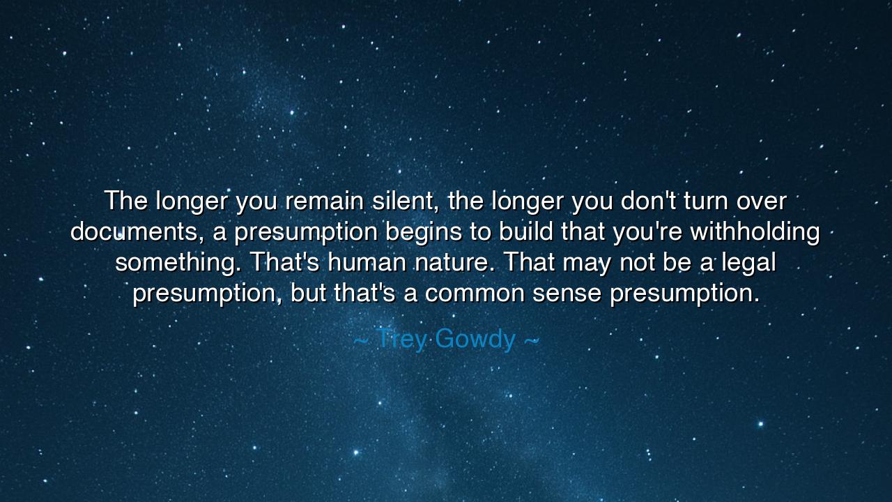 The longer you remain silent, the longer you don't turn over