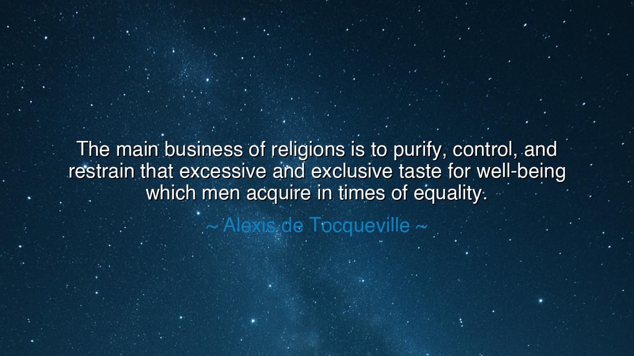 The main business of religions is to purify, control, and