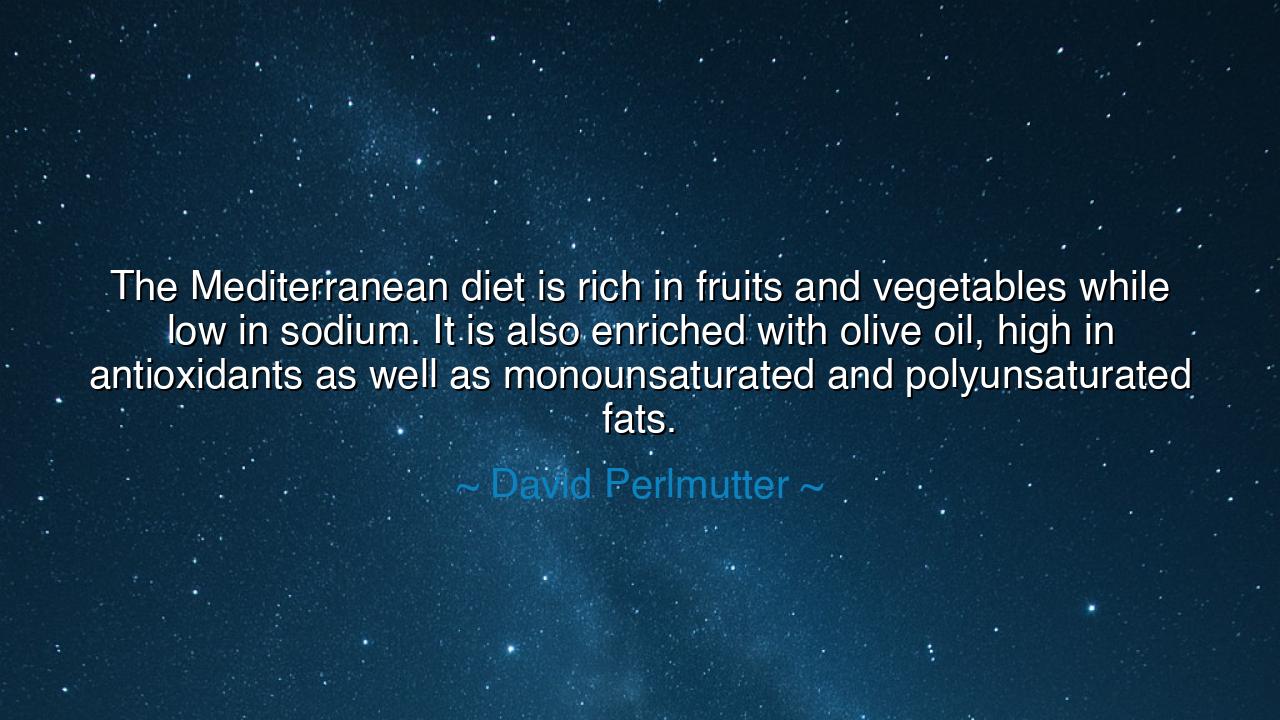 The Mediterranean diet is rich in fruits and vegetables while low