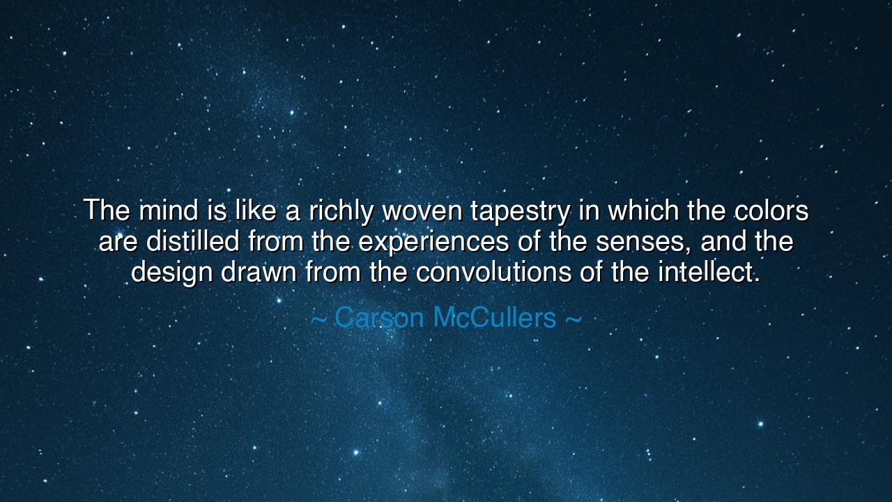 The mind is like a richly woven tapestry in which the colors are