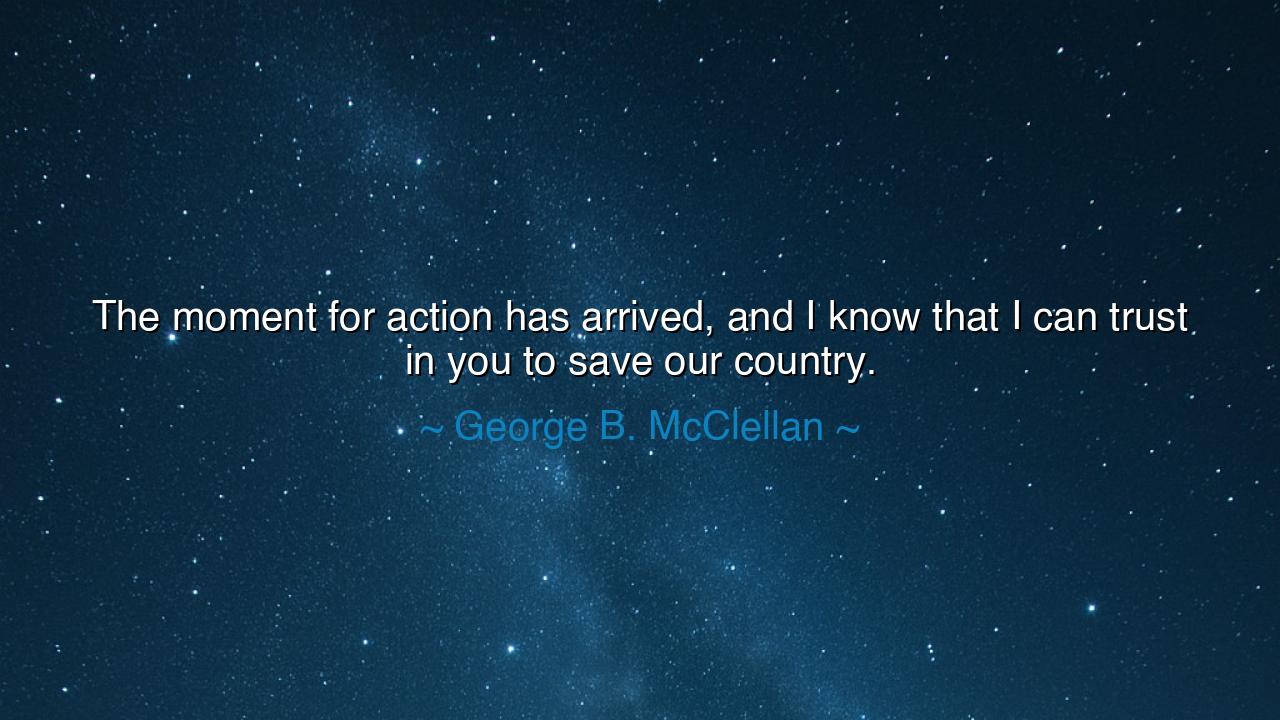 The moment for action has arrived, and I know that I can trust