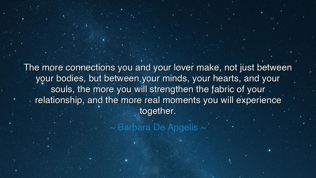 The more connections you and your lover make, not just between