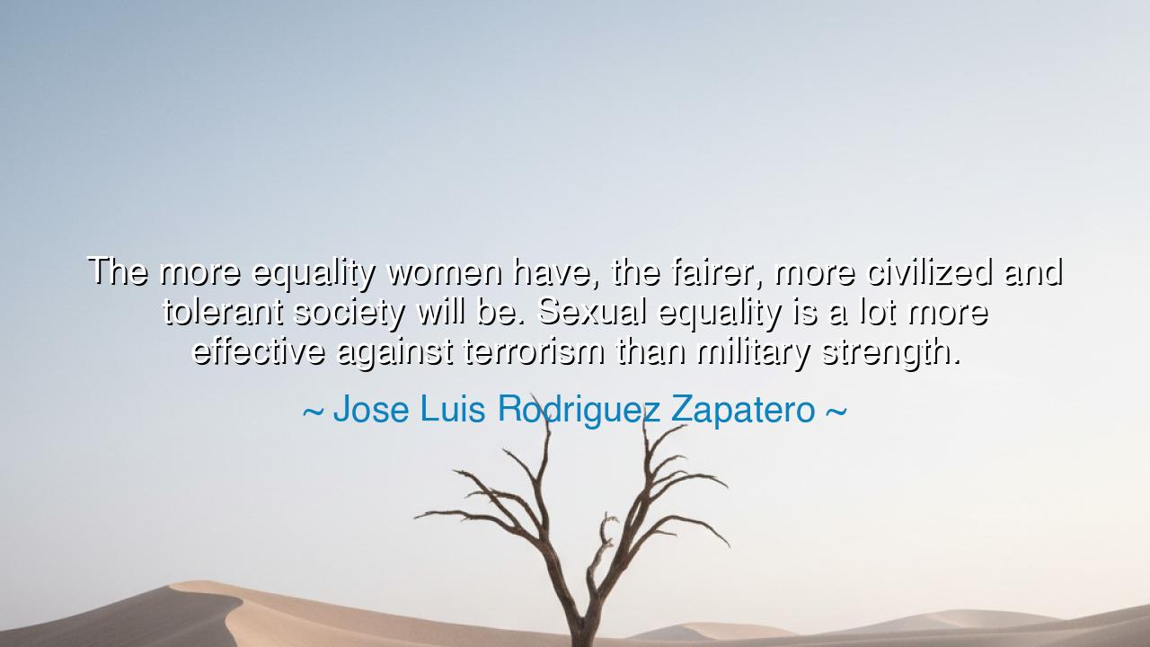 The more equality women have, the fairer, more civilized and