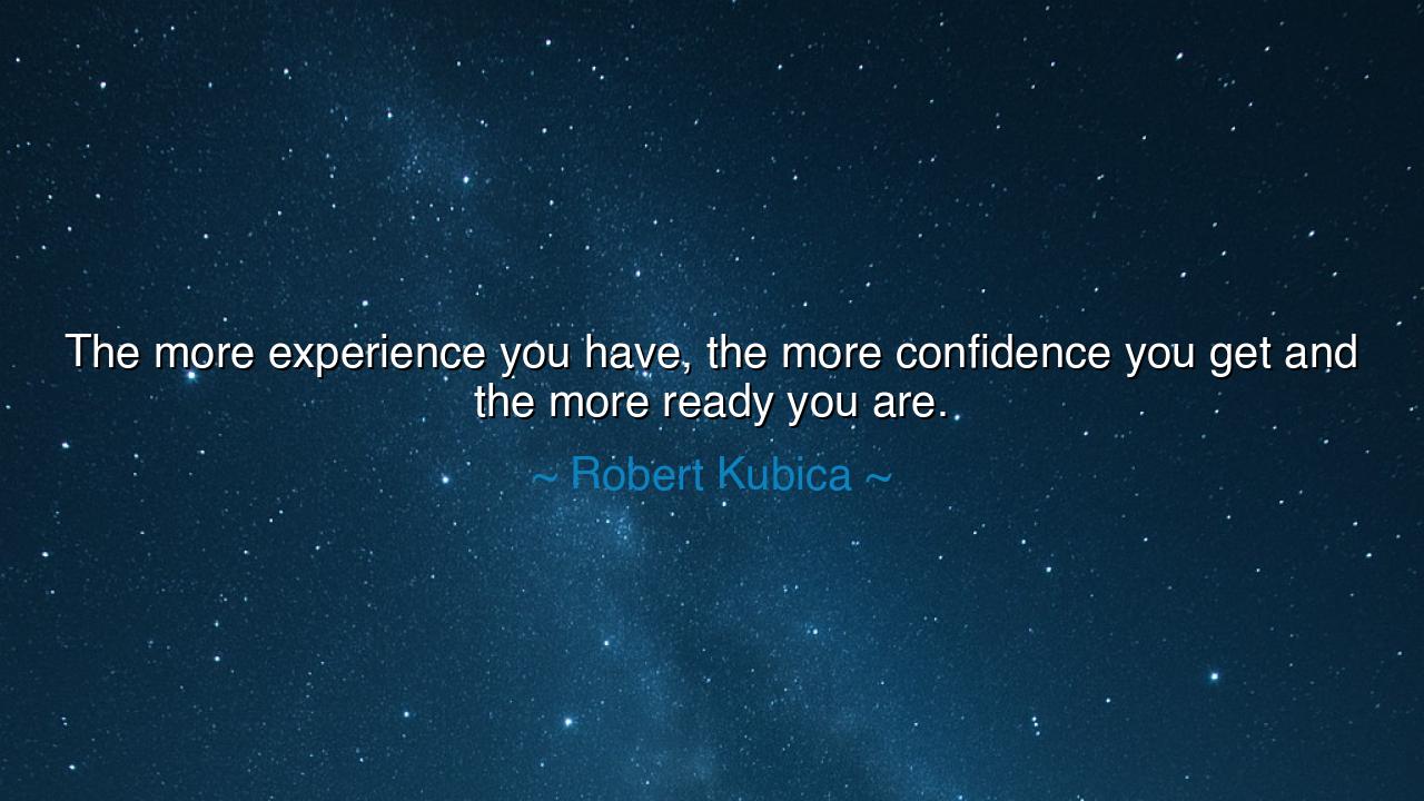 The more experience you have, the more confidence you get and the
