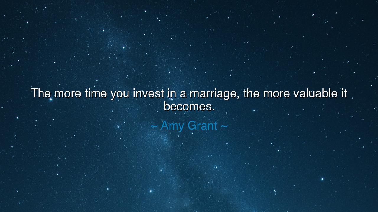 The more time you invest in a marriage, the more valuable it