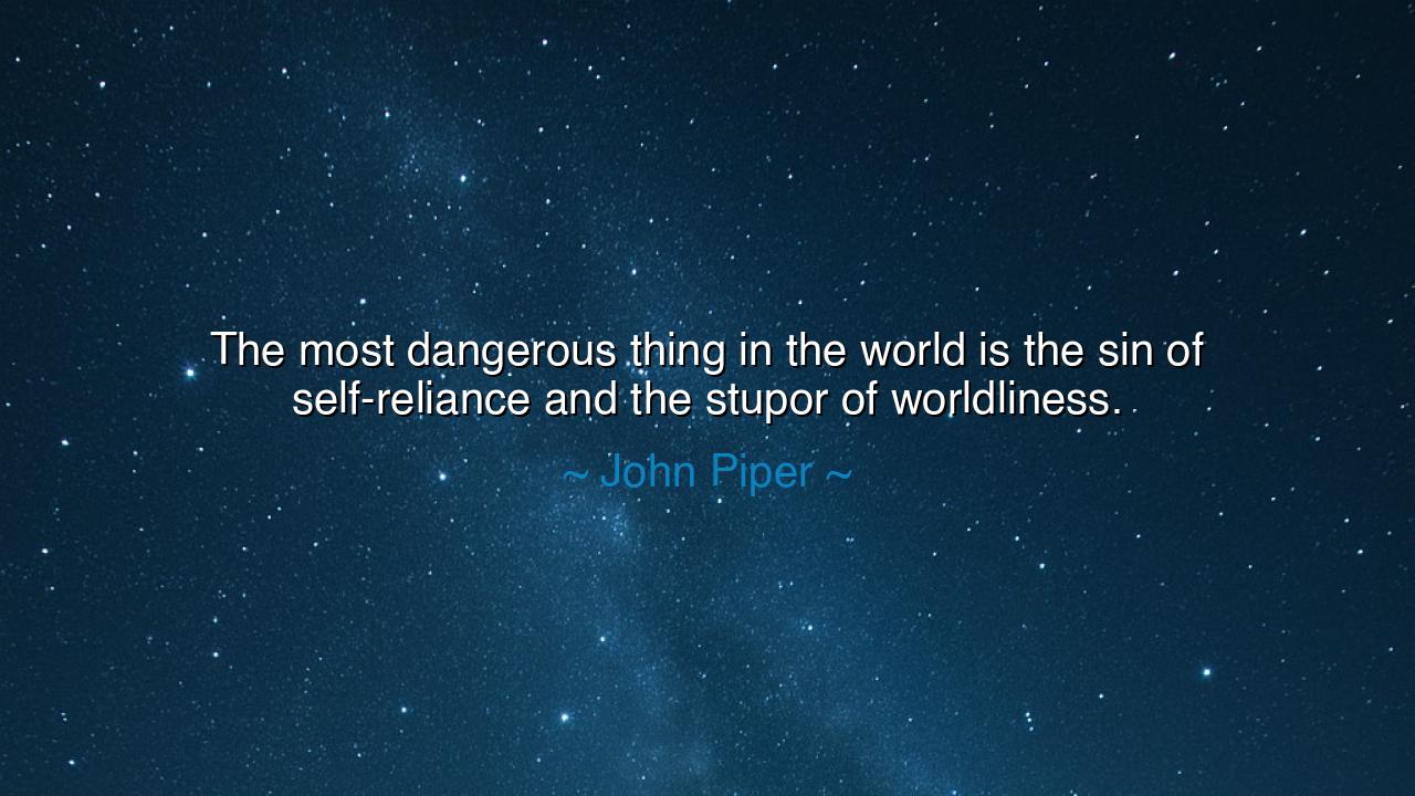 The most dangerous thing in the world is the sin of self-reliance