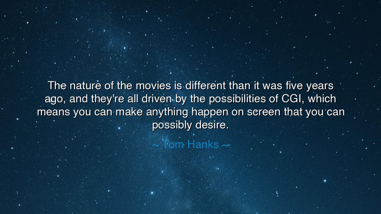 The nature of the movies is different than it was five years