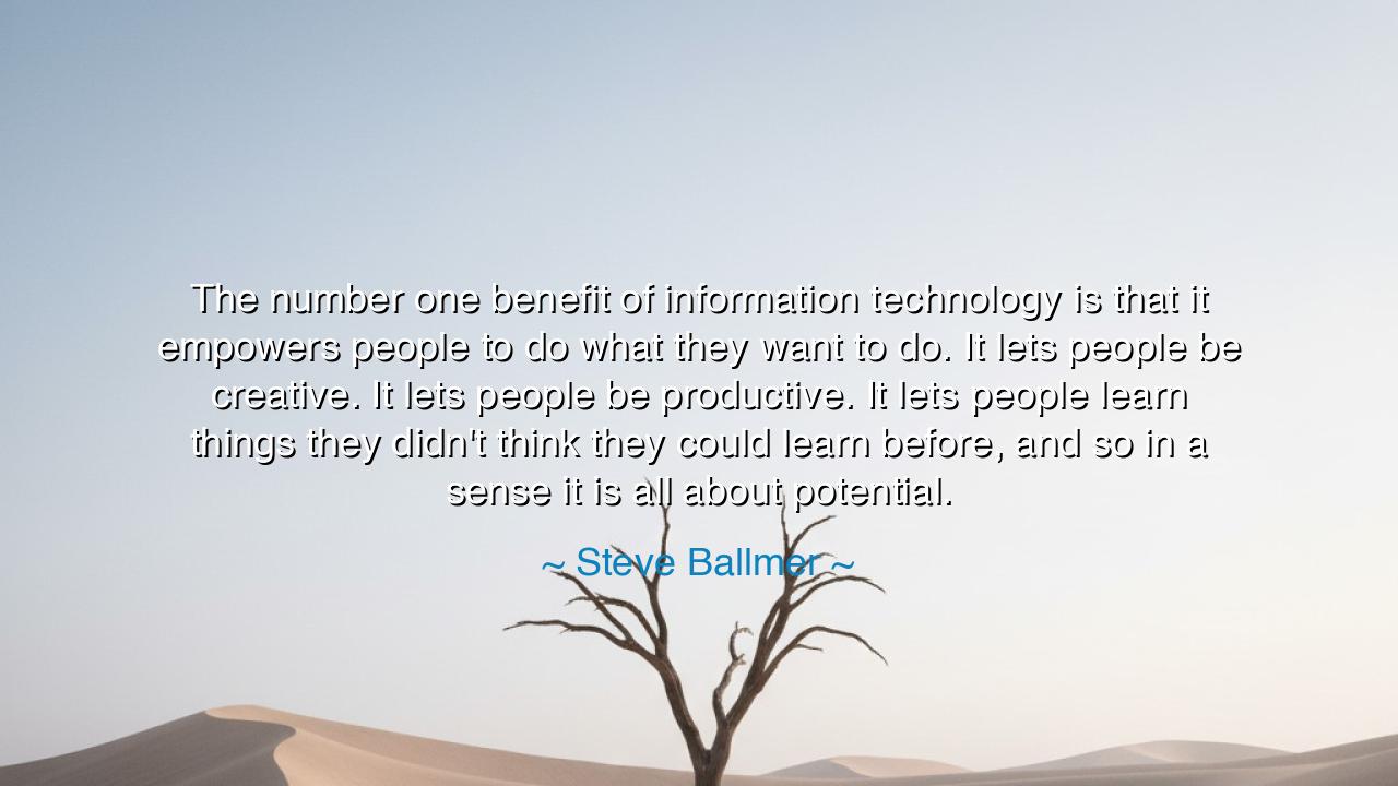 The number one benefit of information technology is that it