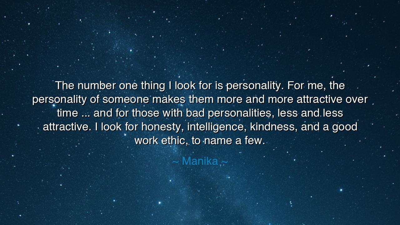 The number one thing I look for is personality. For me, the