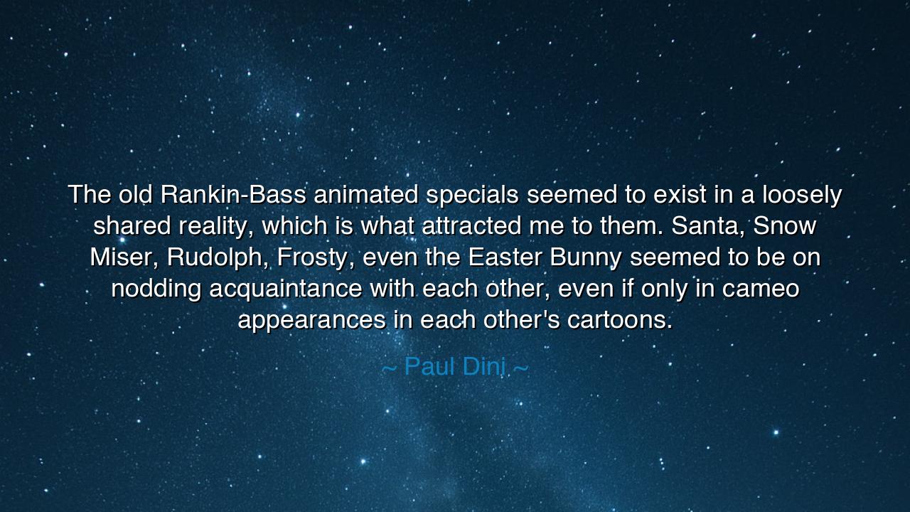 The old Rankin-Bass animated specials seemed to exist in a