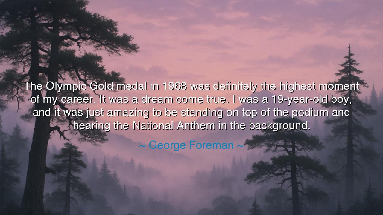 The Olympic Gold medal in 1968 was definitely the highest moment