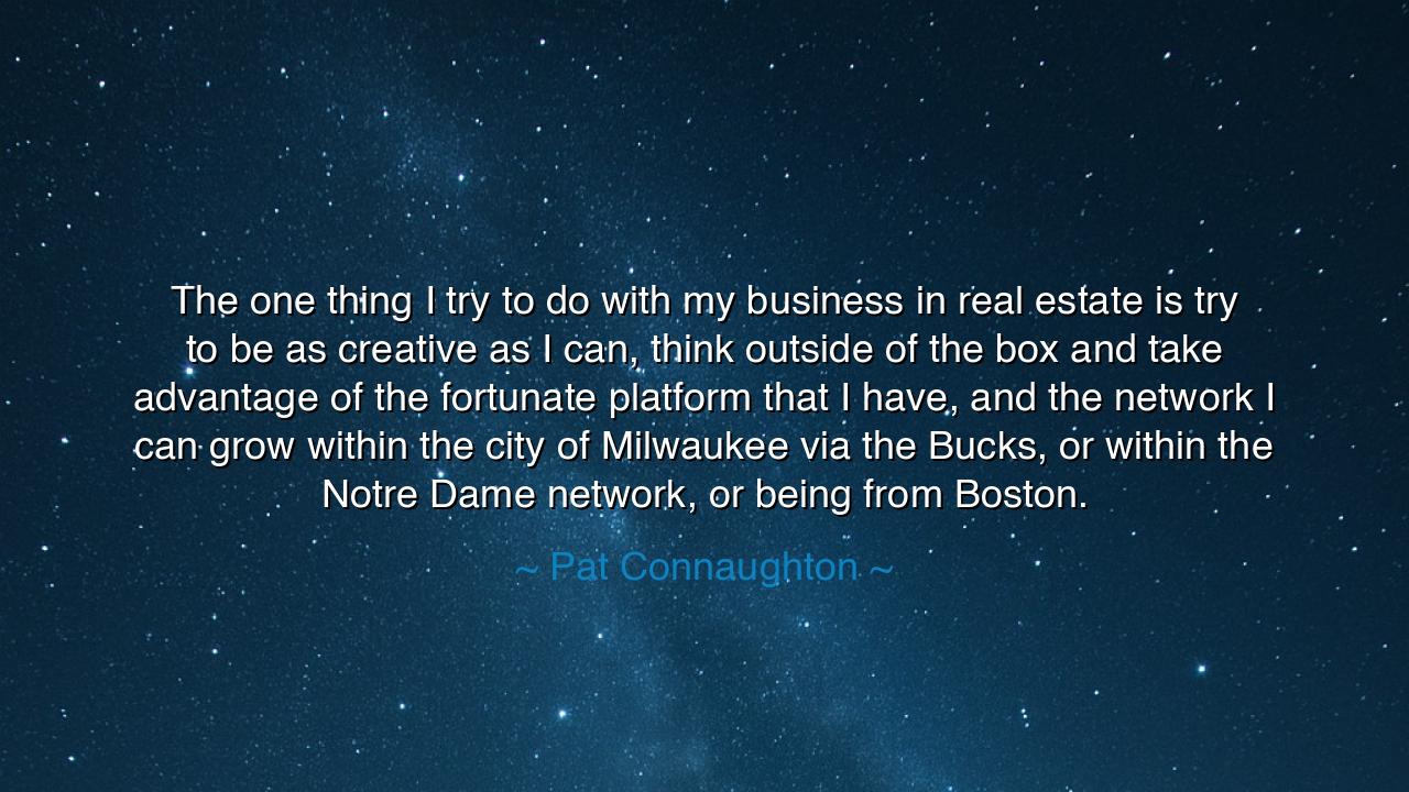 The one thing I try to do with my business in real estate is try
