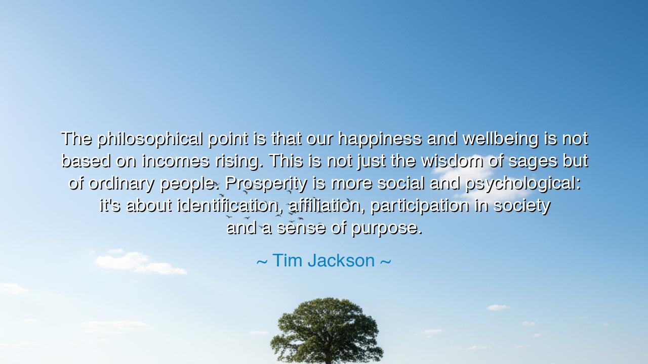 The philosophical point is that our happiness and wellbeing is