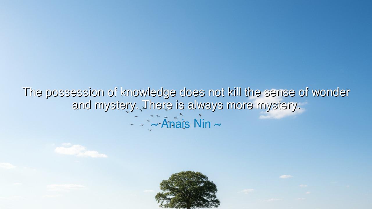 The possession of knowledge does not kill the sense of wonder and