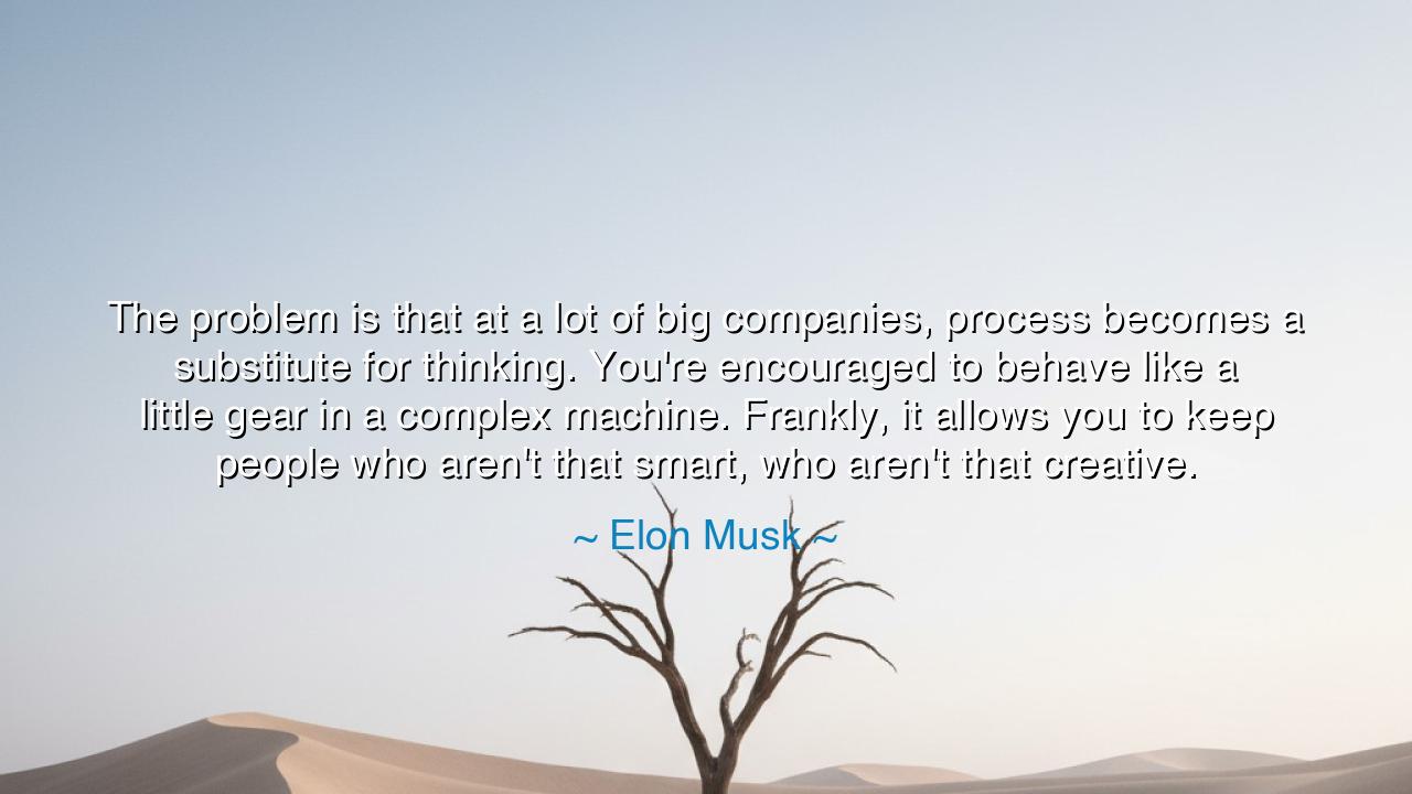 The problem is that at a lot of big companies, process becomes a