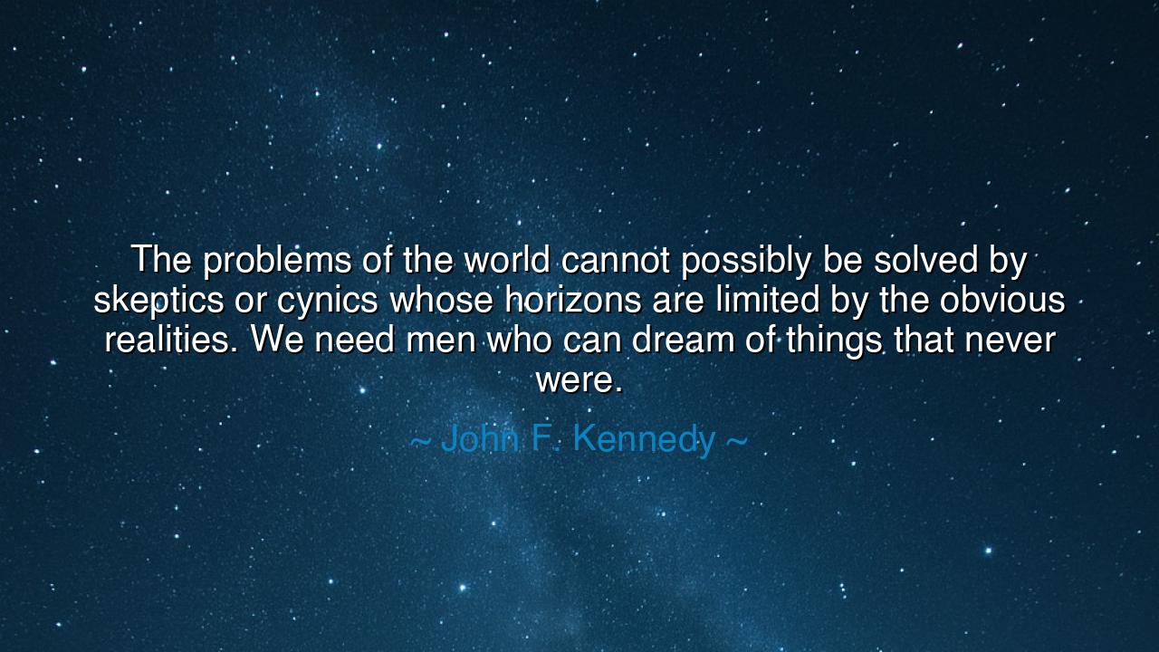 The problems of the world cannot possibly be solved by skeptics