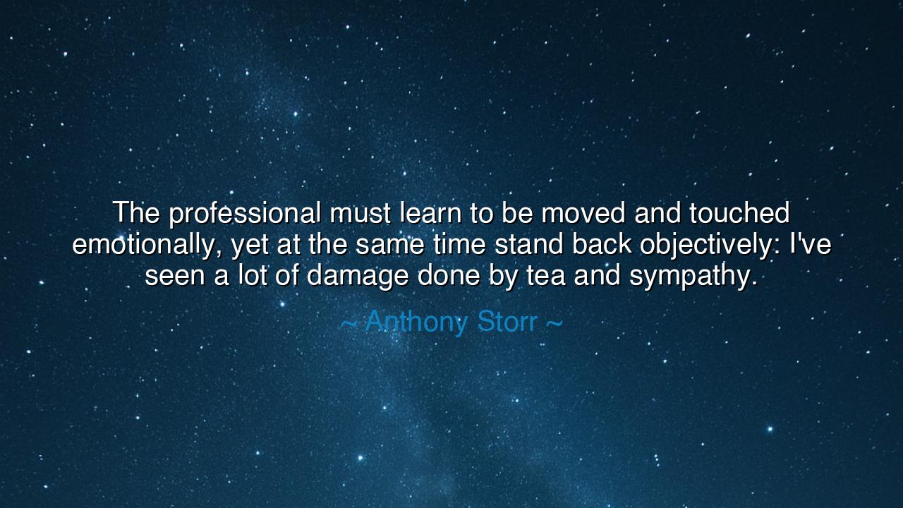 The professional must learn to be moved and touched emotionally