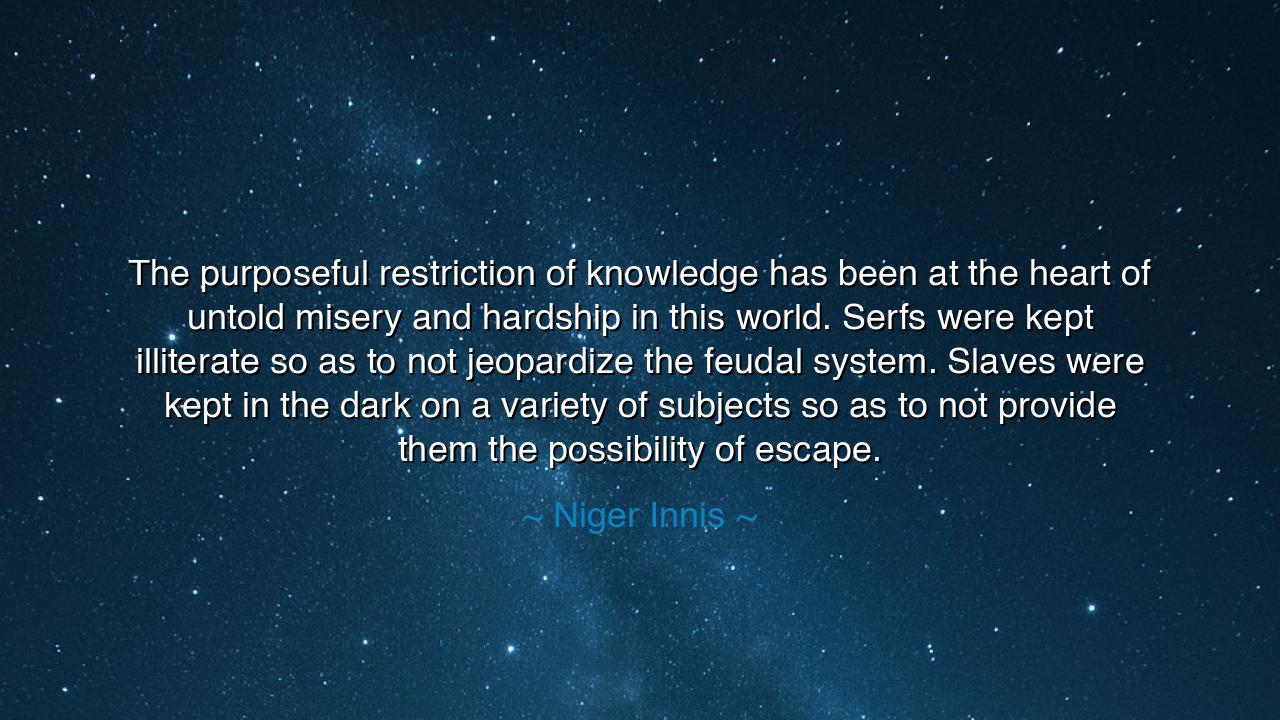 The purposeful restriction of knowledge has been at the heart of