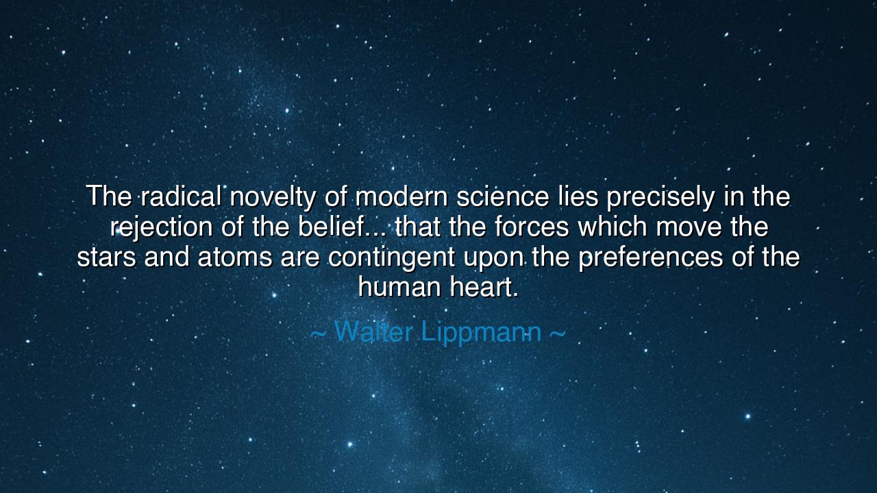 The radical novelty of modern science lies precisely in the
