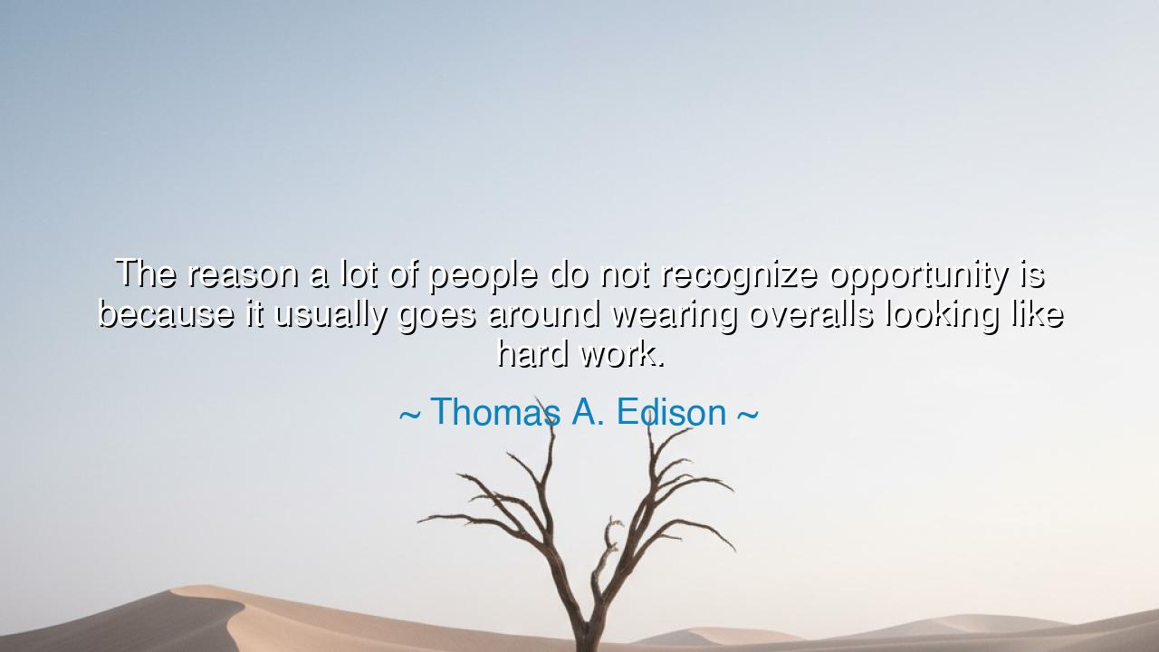 The reason a lot of people do not recognize opportunity is