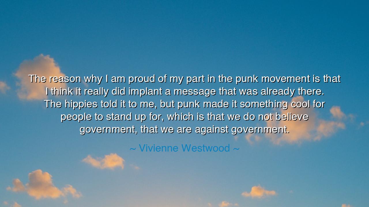 The reason why I am proud of my part in the punk movement is that