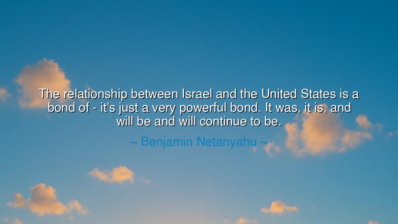 The relationship between Israel and the United States is a bond