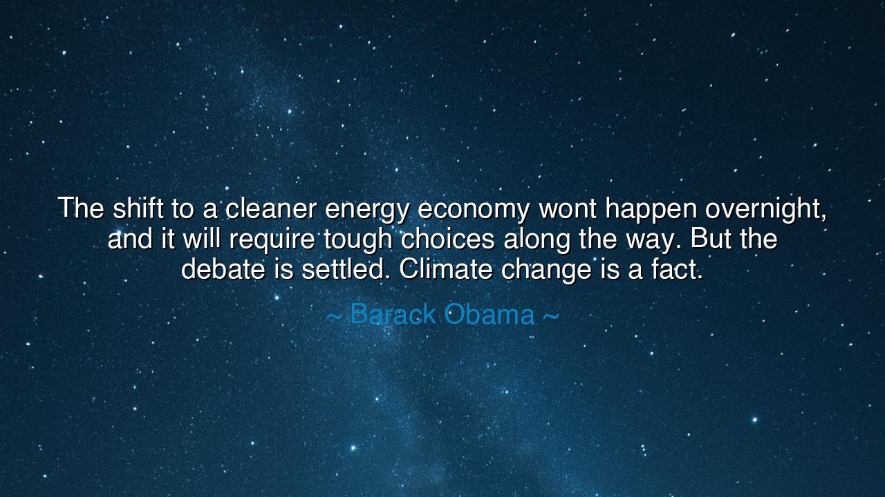 The shift to a cleaner energy economy wont happen overnight, and